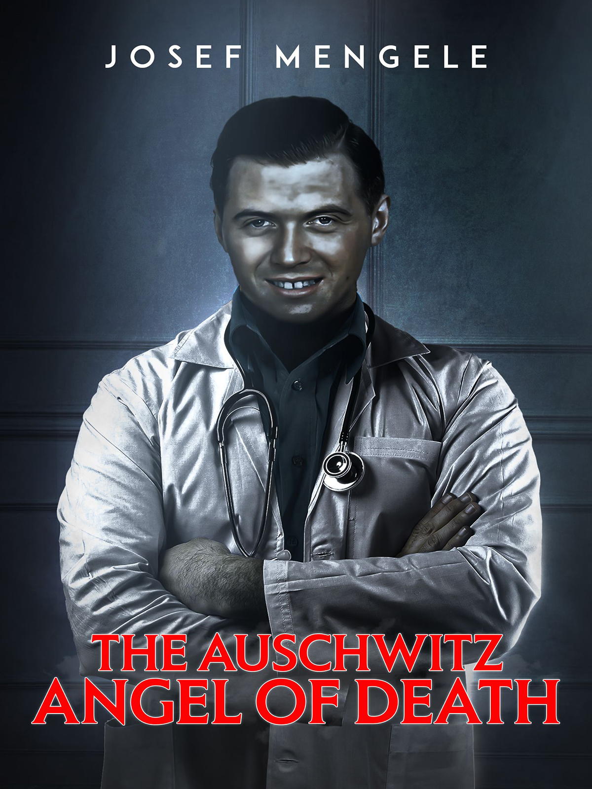 Josef Mengele:  The Angel of Death